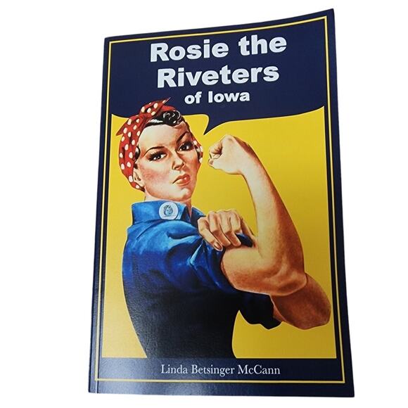 Rosie The Riveters Of Iowa by Linda Betdinger McCann inspiring stories of women - Picture 1 of 4